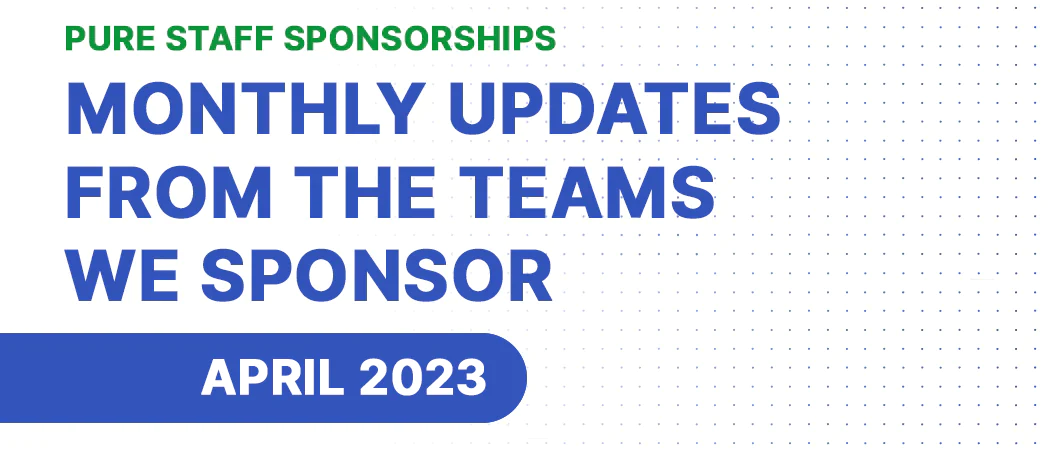 A banner image for April 2023's monthly updates on the teams that Pure Staff sponsors.